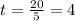 t= \frac{20}{5} = 4