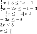 \frac{1}{2}x+3\leq 2x-1 \\\frac{1}{2}x-2x\leq -1-3 \\-\frac{3}{2}x\leq -4 |*2\\-3x\leq -8\\3x\leq 8\\x\leq \frac{8}{3} \\