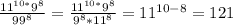 \frac{11^{10*} 9^8}{ 99^8} = \frac{11^{10*} 9^8}{ 9^8*11^8} =11^{10-8}=121