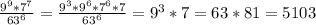 \frac{ 9^9 *7^7 }{ 63^6}= \frac{9^3*9^6 *7^6*7 }{ 63^6}=9^3*7=63*81=5103