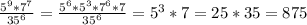 \frac{5^9 * 7^7}{35^6} = \frac{5^6*5^3* 7^6*7}{35^6} =5^3*7=25*35=875