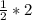 \frac{1}{2}*2