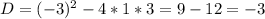 D= (-3)^{2} -4 *1*3=9-12=-3