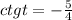 ctg t = -\frac{5}{4}