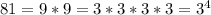 81 = 9*9 = 3*3*3*3 = 3^4