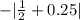 -| \frac{1}{2}+0.25|