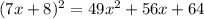 (7x + 8)^2 = 49x^2 + 56x + 64