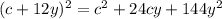 (c +12y)^2 = c^2 + 24cy + 144y^2