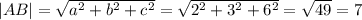 |AB|= \sqrt{a^2+b^2+c^2}= \sqrt{ 2^{2}+ 3^{2}+ 6^{2} }= \sqrt{49} =7