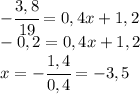 -\cfrac{3,8}{19}=0,4x+1,2\\-0,2=0,4x+1,2\\x=-\cfrac{1,4}{0,4}=-3,5