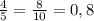 \frac{4}{5} = \frac{8}{10} =0,8