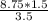 \frac{8.75*1.5}{3.5}