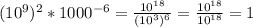 (10^{9} )^{2}*1000^{-6}=\frac{10^{18} }{(10^{3})^{6} } =\frac{10^{18}}{10^{18}} =1