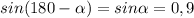 sin(180- \alpha )=sin \alpha =0,9