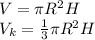 V= \pi R^{2} H\\&#10;V _{k} = \frac{1}{3} \pi R^{2} H\\&#10;