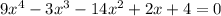 9 x^{4} - 3 x^{3} - 14 x^{2} + 2x + 4 = 0