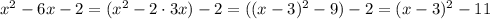 x^2-6x-2=(x^2-2\cdot 3x)-2=((x-3)^2-9)-2=(x-3)^2-11