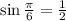 \sin \frac{\pi}{6}=\frac{1}{2}