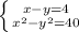 \left \{ {{x-y=4} \atop { x^{2}- y^{2} =40}} \right.