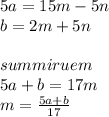 5a=15m-5n\\&#10;b=2m+5n\\&#10;\\&#10;summiruem\\&#10;5a+b=17m\\&#10;m=\frac{5a+b}{17}\\&#10;\\&#10;