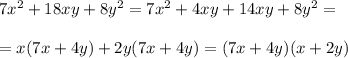 7x^2+18xy+8y^2=7x^2+4xy+14xy+8y^2=\\ \\ =x(7x+4y)+2y(7x+4y)=(7x+4y)(x+2y)