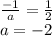 \frac{-1}{a}=\frac{1}{2}\\\&#10;a=-2