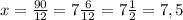 x = \frac{90}{12} = 7\frac{6}{12} =7\frac{1}{2} =7,5