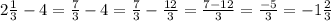 2 \frac{1}{3}-4= \frac{7}{3} -4= \frac{7}{3} - \frac{12}{3} = \frac{7-12}{3}= \frac{-5}{3}=-1 \frac{2}{3}