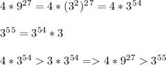 4*9^{27}=4*(3^2)^2^7=4*3^5^4\\\\3^5^5=3^{54}*3\\\\4*3^{54}3*3^{54} =4*9^{27}3^5^5