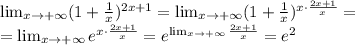 \lim_{x\rightarrow +\infty}(1+\frac{1}{x})^{2x+1} =\lim_{x\rightarrow +\infty}(1+\frac{1}{x})^{x\cdot \frac{2x+1}{x}} =\\ =\lim_{x\rightarrow +\infty}e^{x\cdot \frac{2x+1}{x}}=e^{\lim_{x\rightarrow +\infty} \frac{2x+1}{x}}=e^2