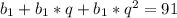 b_{1}+b_{1}*q+b_{1}* q^{2}=91