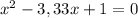 x^2-3,33x+1=0