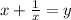 x+ \frac{1}{x}=y