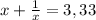 x+ \frac{1}{x}=3,33