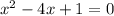 x^{2}-4x+1=0