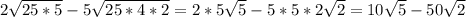 2\sqrt{25*5}-5 \sqrt{25*4*2}=2*5 \sqrt{5}-5*5*2 \sqrt{2}=10 \sqrt{5}-50 \sqrt{2}