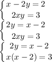 \displaystyle \left \{ {{x-2y=2} \atop {2xy=3}} \right. \\ \left \{ {{2y=x-2} \atop {2xy=3}} \right.\\ \left \{ {{2y=x-2} \atop {x(x-2)=3}} \right.