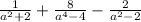 \frac{1}{a^{2}+ 2} + \frac{8}{a^{4}-4 } - \frac{2}{a^{2} -2}