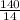 \frac{140}{14}