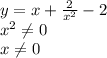 y=x+ \frac{2}{x^2}-2&#10;\\\&#10;x^2 \neq 0&#10;\\\&#10;x \neq 0