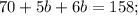 70+5b+6b=158;