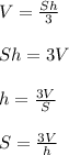 V= \frac{Sh}{3}\\\\Sh=3V\\\\h= \frac{3V}{S} \\\\S= \frac{3V}{h}