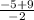 \frac{-5+9}{-2}