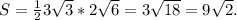 S= \frac{1}{2}3 \sqrt{3}*2 \sqrt{6}=3 \sqrt{18}=9 \sqrt{2}.