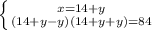 \left \{ {{x=14+y} \atop {(14+y-y)(14+y+y)=84}} \right.