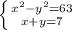 \left \{ {{ x^{2} - y^{2} =63} \atop {x+y=7}} \right.