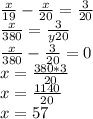 \frac{x}{19} - \frac{x}{20} = \frac{3}{20} \\ \frac{x}{380} =\frac{3}{y20} \\ \frac{x}{380}-\frac{3}{20} =0 \\ x= \frac{380*3}{20} \\ x= \frac{1140}{20} \\ x=57