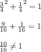 {\frac{3}{4}}^2+{\frac{1}{4}}^2=1&#10;\\\\\frac{9}{16}+\frac{1}{16}=1&#10;\\\\\frac{10}{16} \neq 1