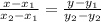 \frac{x- x_{1} }{ x_{2}- x_{1} } = \frac{y- y_{1} }{ y_{2}- y_{2} }