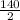 \frac{140}{2}